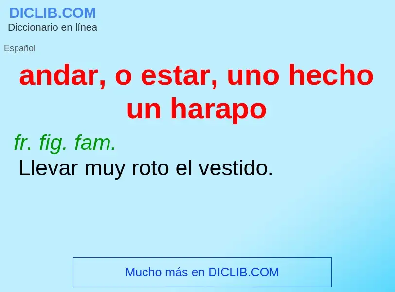 Wat is andar, o estar, uno hecho un harapo - definition