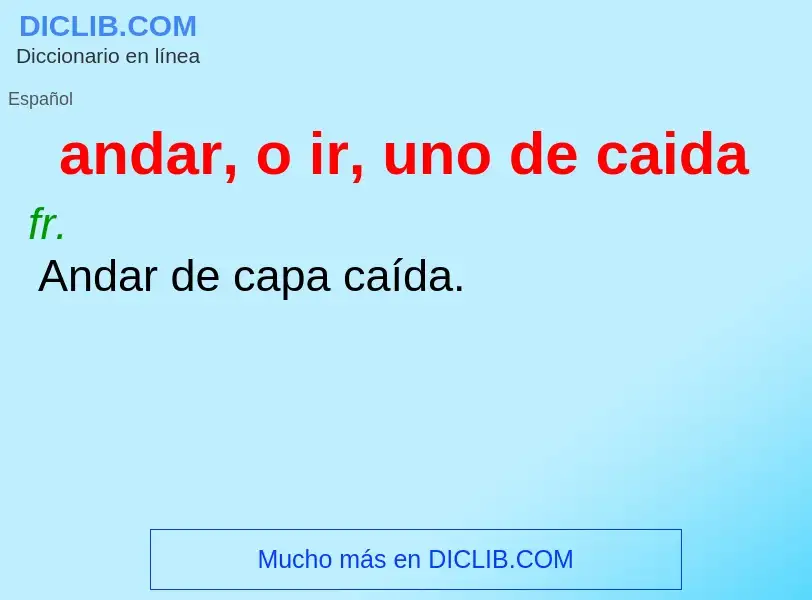 Что такое andar, o ir, uno de caida - определение