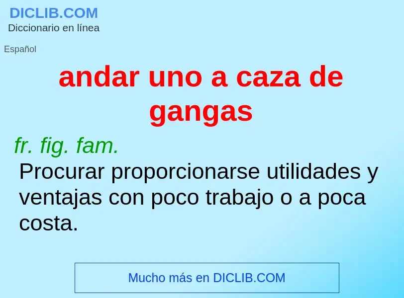 What is andar uno a caza de gangas - meaning and definition