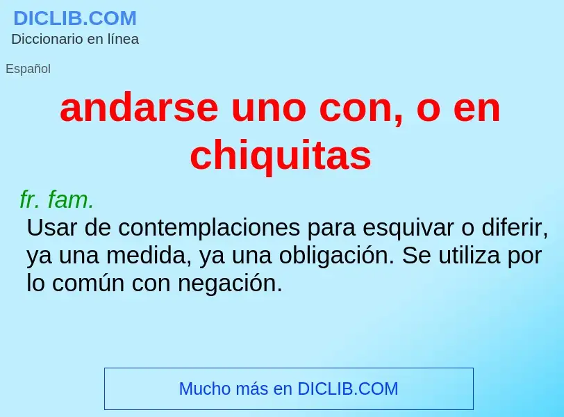 Che cos'è andarse uno con, o en chiquitas - definizione