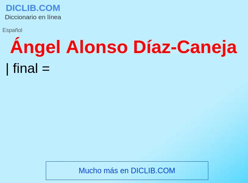 ¿Qué es Ángel Alonso Díaz-Caneja? - significado y definición