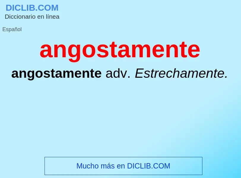 ¿Qué es angostamente? - significado y definición