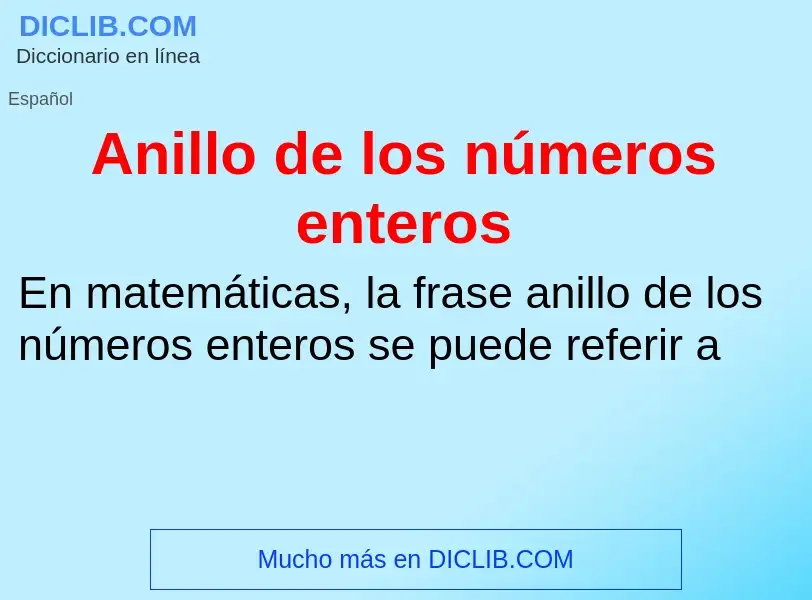 ¿Qué es Anillo de los números enteros? - significado y definición