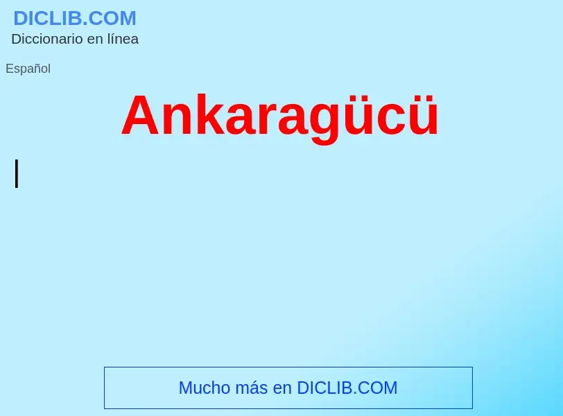 Qu'est-ce que Ankaragücü - définition