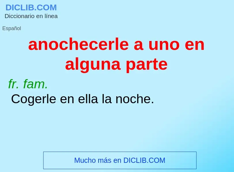 What is anochecerle a uno en alguna parte - definition