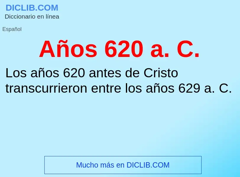 ¿Qué es Años 620 a. C.? - significado y definición