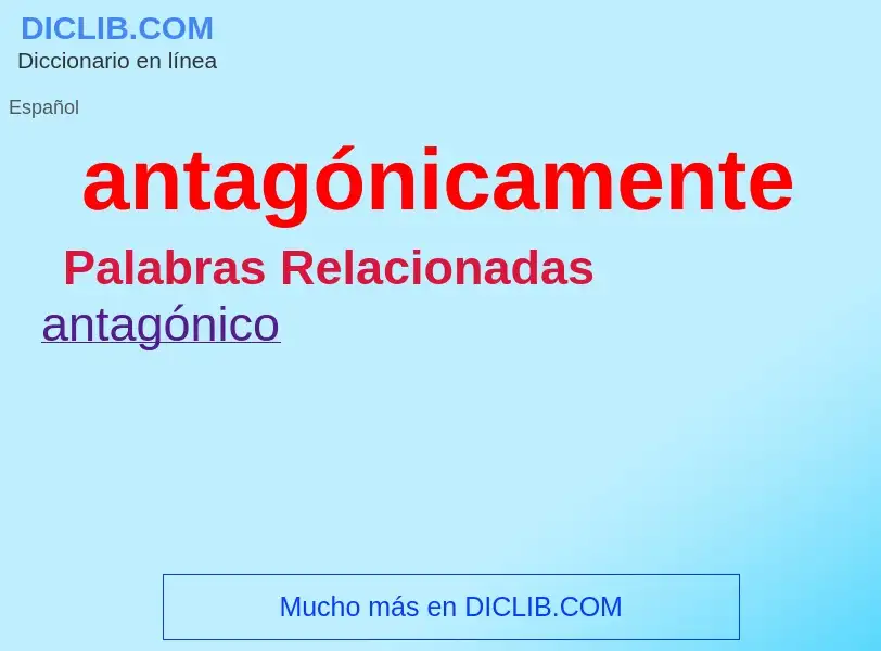 Wat is antagónicamente - definition