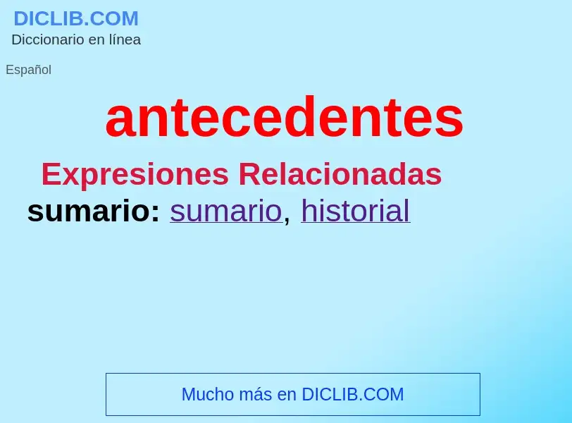 What is antecedentes - meaning and definition