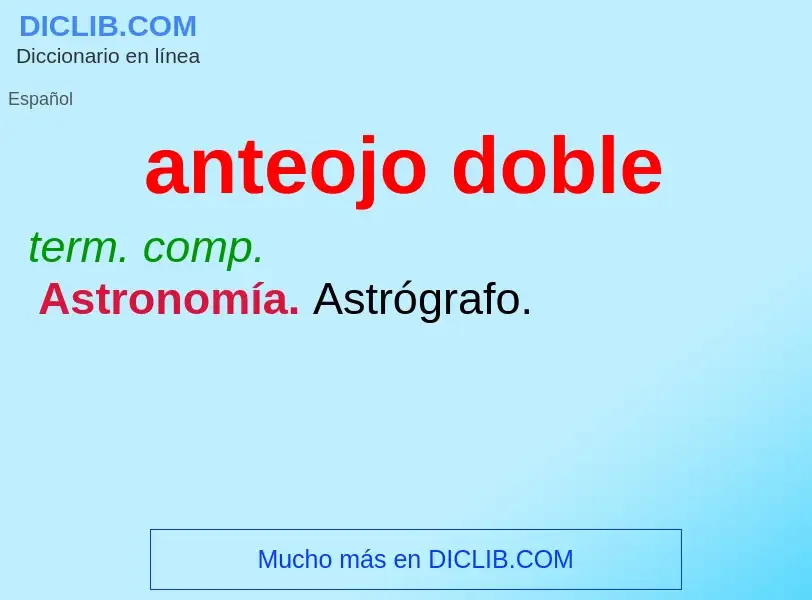 What is anteojo doble - meaning and definition