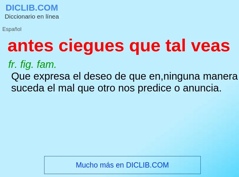 Wat is antes ciegues que tal veas - definition