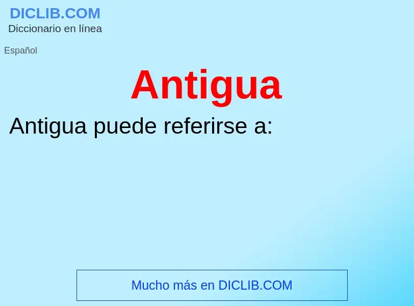 ¿Qué es Antigua? - significado y definición