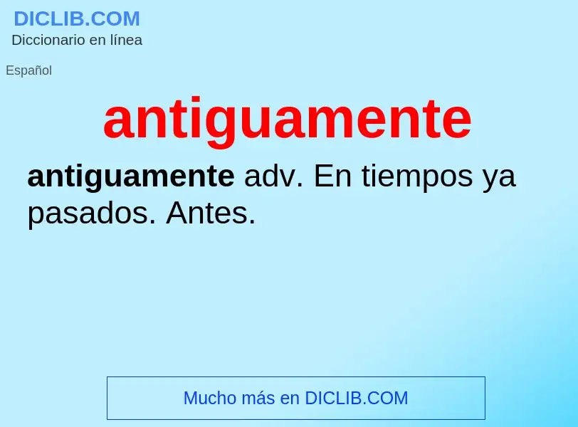 What is antiguamente - definition