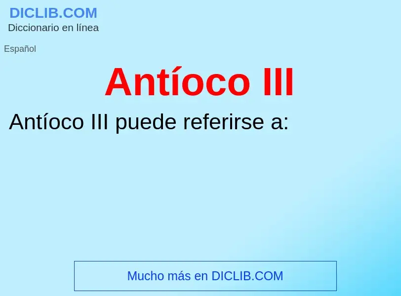 ¿Qué es Antíoco III? - significado y definición