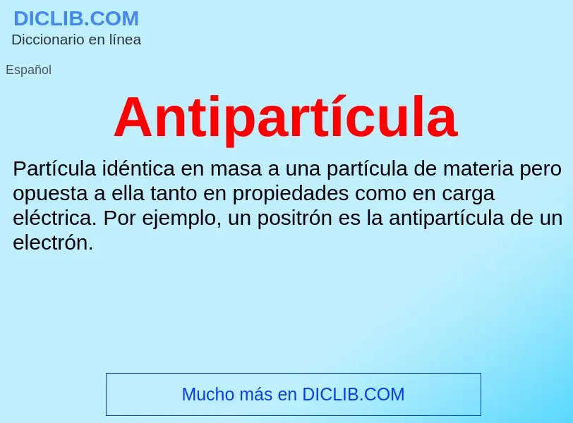 ¿Qué es Antipartícula? - significado y definición