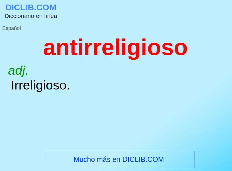 What is antirreligioso - meaning and definition