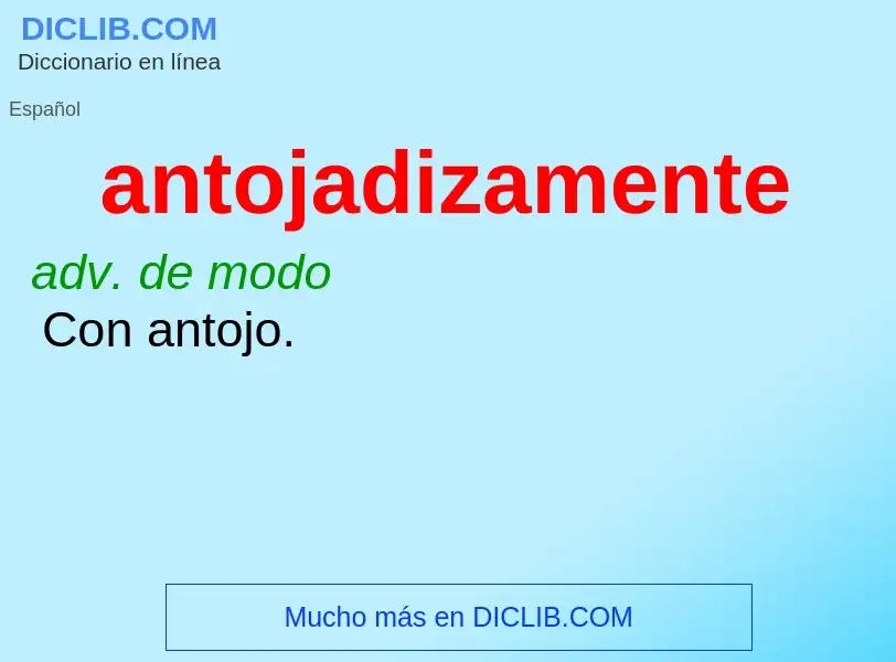 O que é antojadizamente - definição, significado, conceito