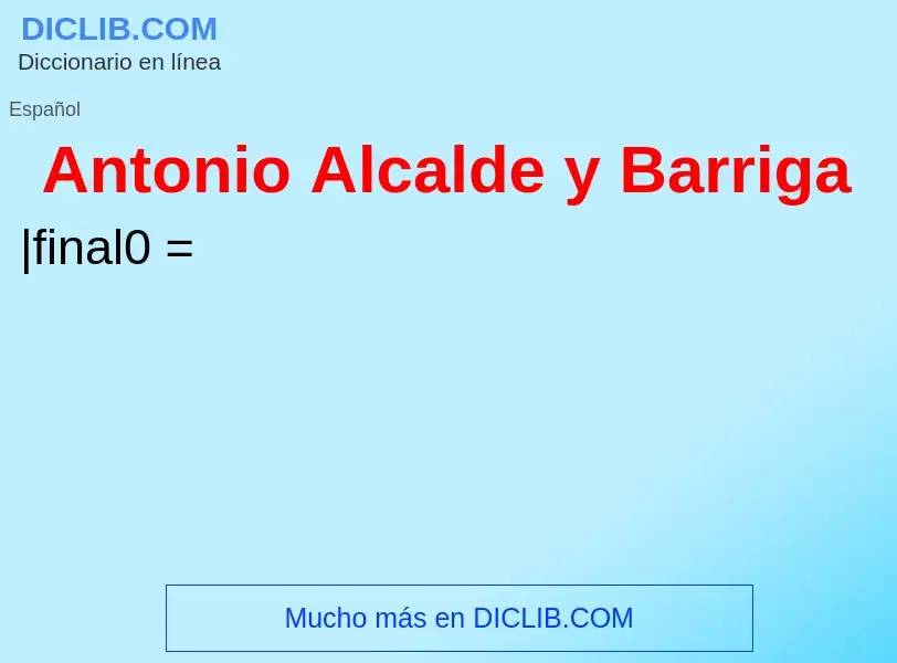 What is Antonio Alcalde y Barriga - meaning and definition