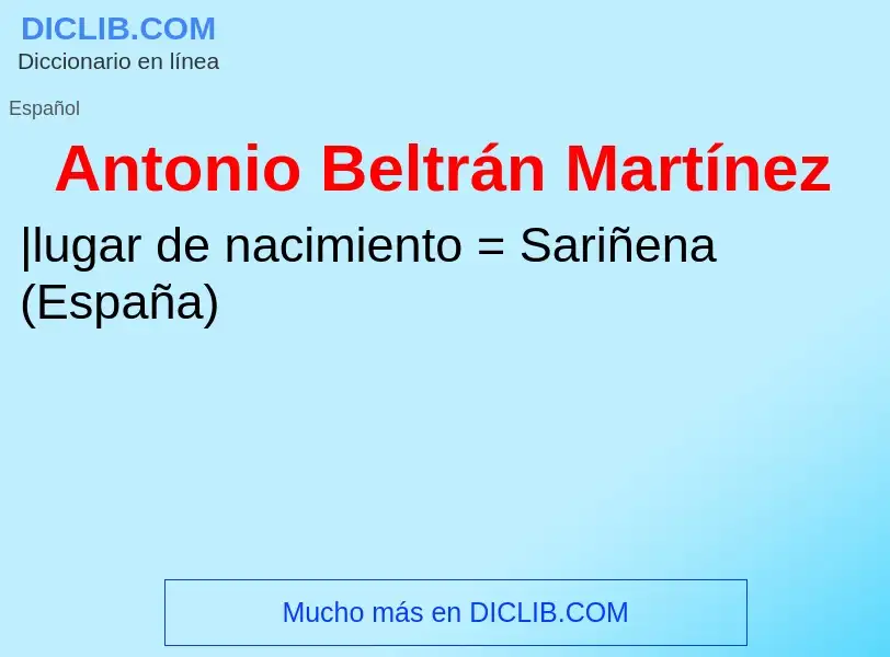 ¿Qué es Antonio Beltrán Martínez? - significado y definición