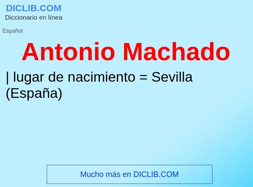 ¿Qué es Antonio Machado? - significado y definición