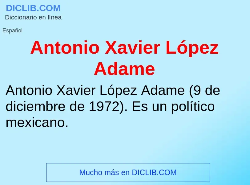 Τι είναι Antonio Xavier López Adame - ορισμός