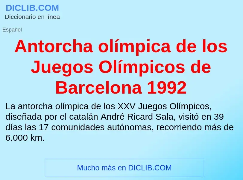 O que é Antorcha olímpica de los Juegos Olímpicos de Barcelona 1992 - definição, significado, concei