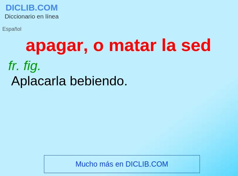 O que é apagar, o matar la sed - definição, significado, conceito