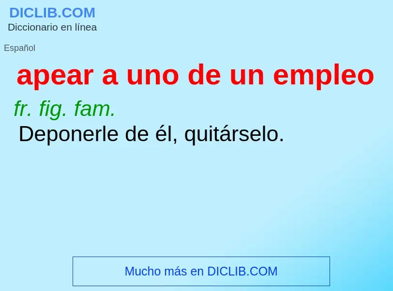 ¿Qué es apear a uno de un empleo? - significado y definición