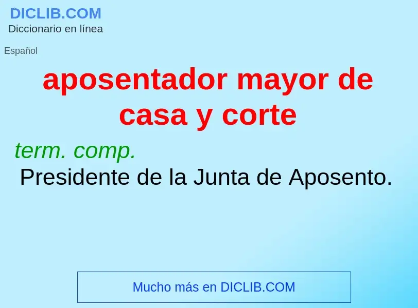 What is aposentador mayor de casa y corte - meaning and definition