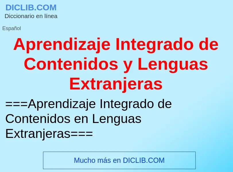 ¿Qué es Aprendizaje Integrado de Contenidos y Lenguas Extranjeras? - significado y definición