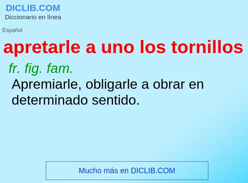 Wat is apretarle a uno los tornillos - definition