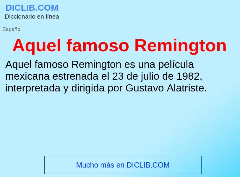 Wat is Aquel famoso Remington - definition