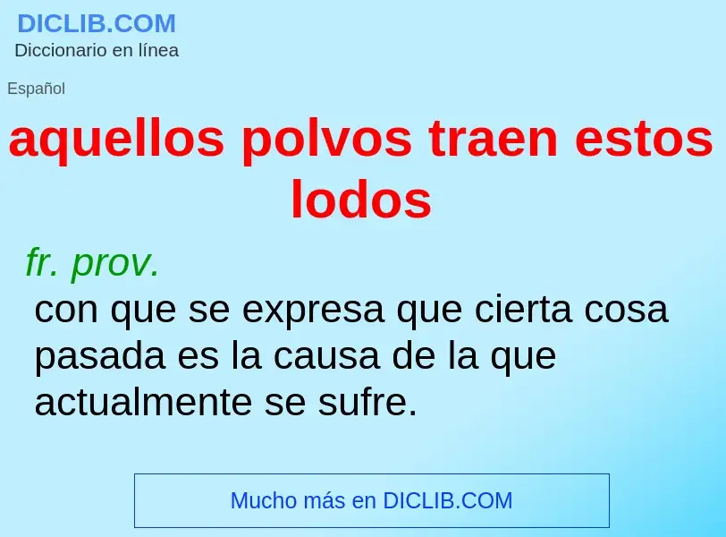 ¿Qué es aquellos polvos traen estos lodos? - significado y definición