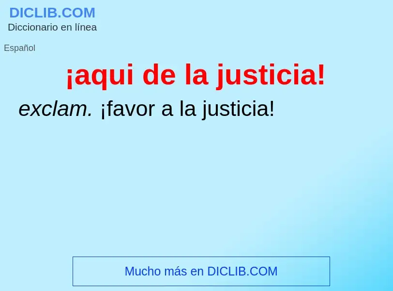 Wat is ¡aqui de la justicia! - definition