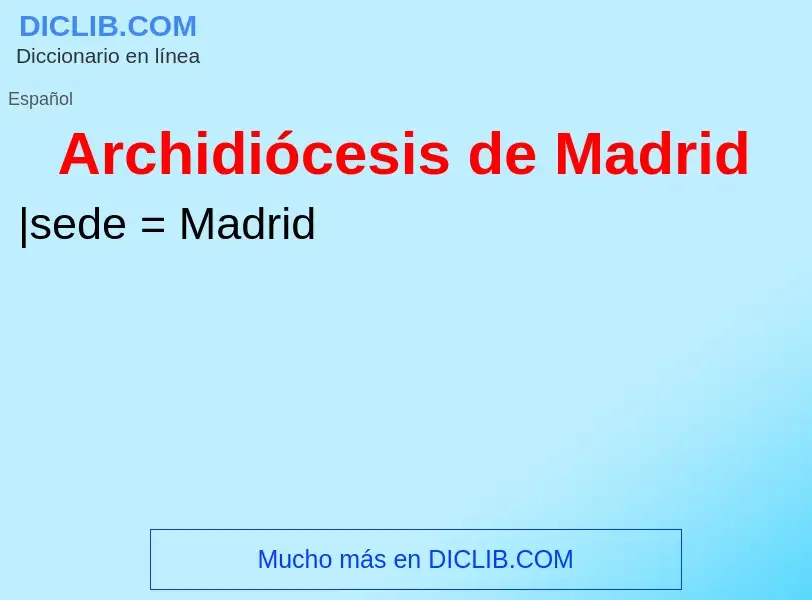 Что такое Archidiócesis de Madrid - определение