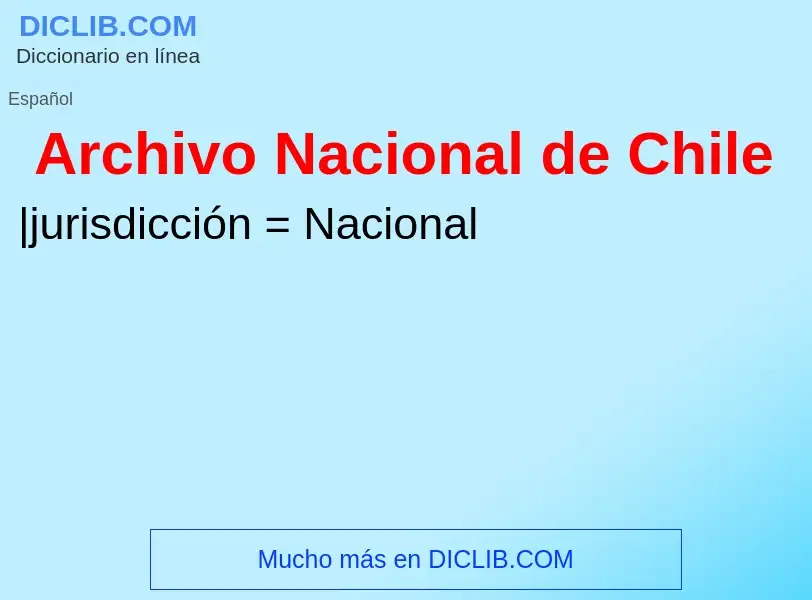 Что такое Archivo Nacional de Chile - определение