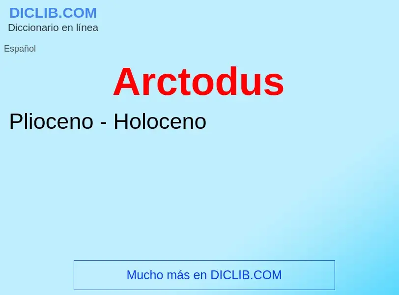 ¿Qué es Arctodus? - significado y definición