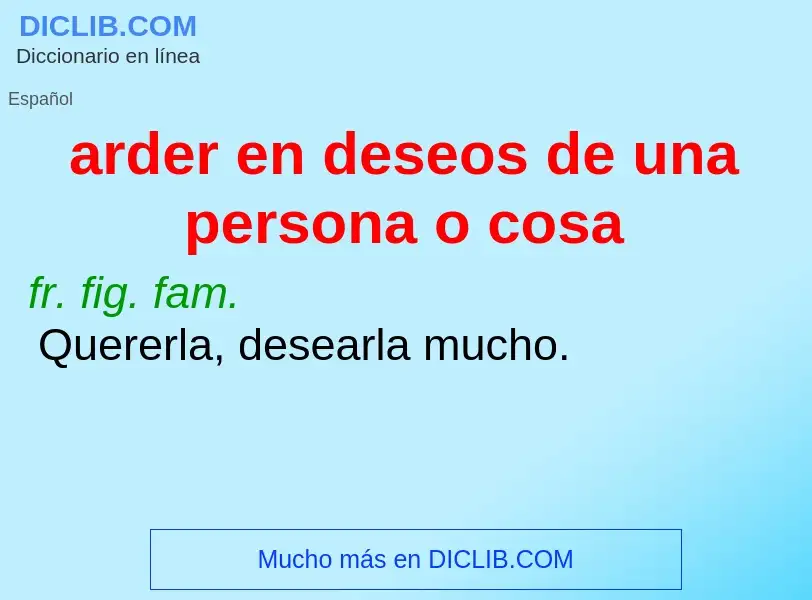 Was ist arder en deseos de una persona o cosa - Definition