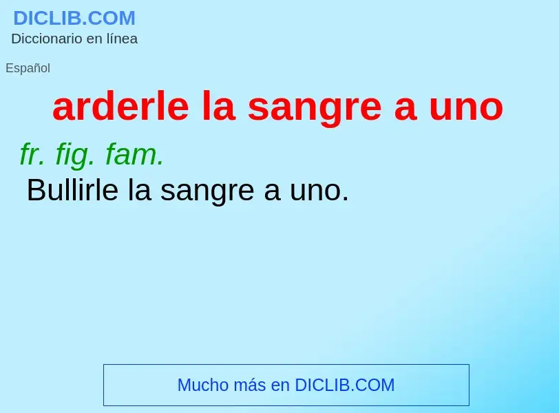 ¿Qué es arderle la sangre a uno? - significado y definición