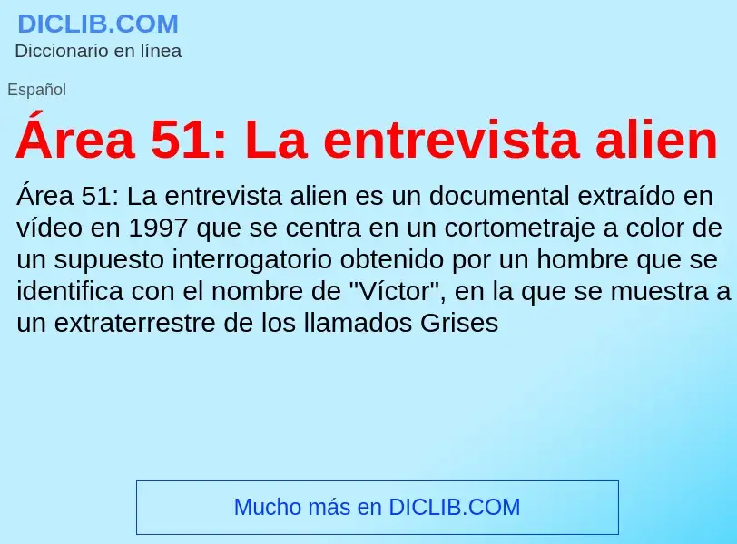 ¿Qué es Área 51: La entrevista alien? - significado y definición