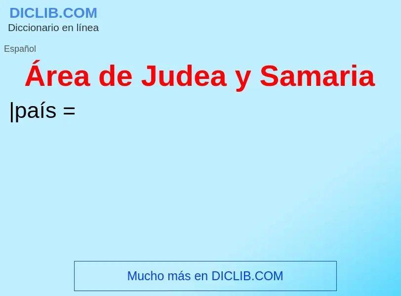 ¿Qué es Área de Judea y Samaria? - significado y definición