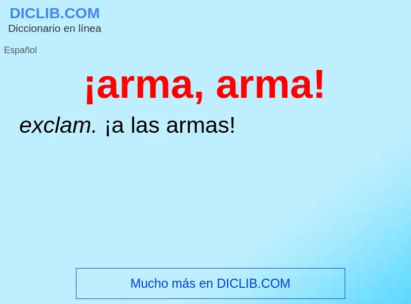 What is ¡arma, arma! - meaning and definition