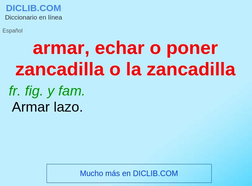 What is armar, echar o poner zancadilla o la zancadilla - meaning and definition