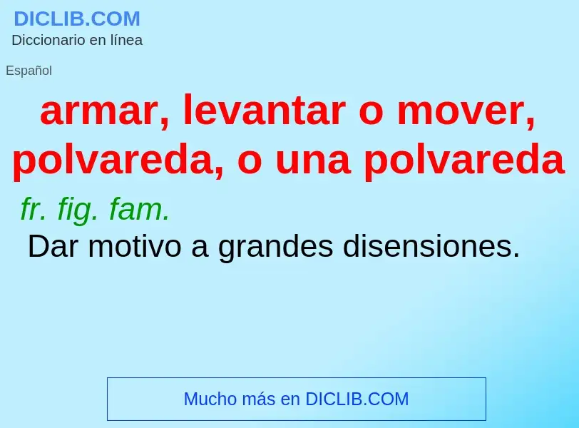 What is armar, levantar o mover, polvareda, o una polvareda - definition