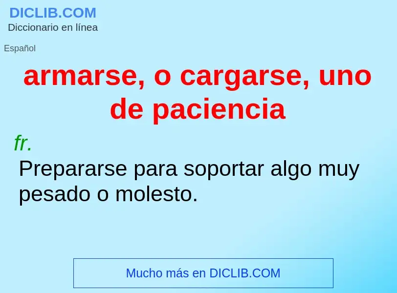 O que é armarse, o cargarse, uno de paciencia - definição, significado, conceito