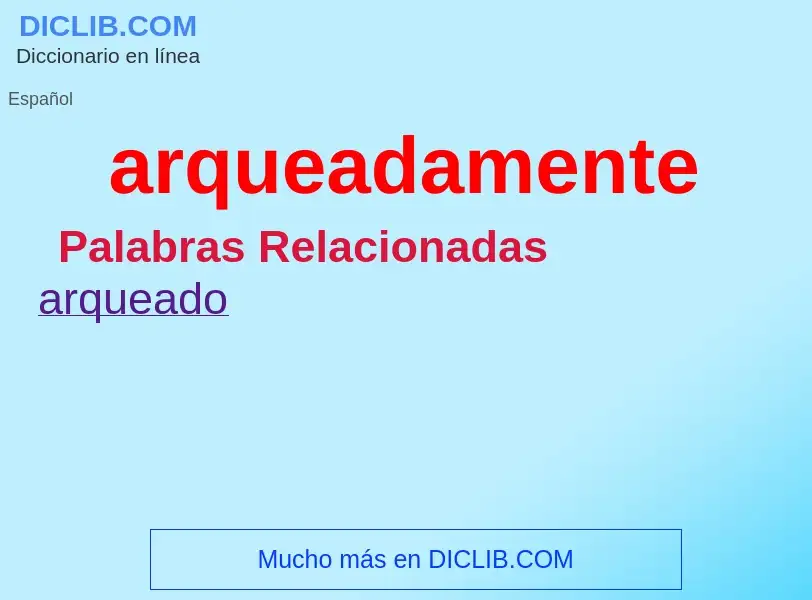 What is arqueadamente - definition