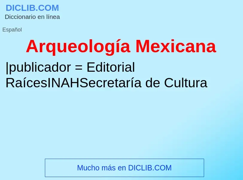 Что такое Arqueología Mexicana - определение