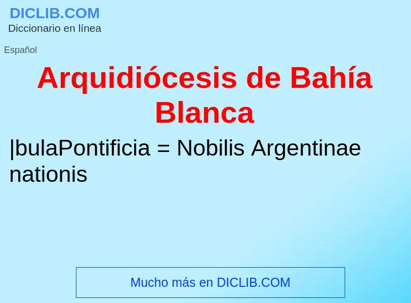 Qu'est-ce que Arquidiócesis de Bahía Blanca - définition