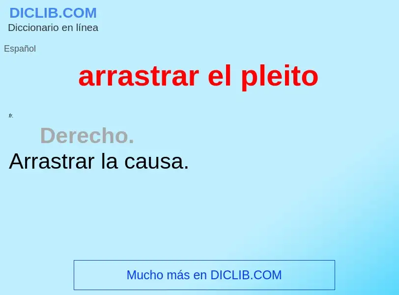 What is arrastrar el pleito - meaning and definition