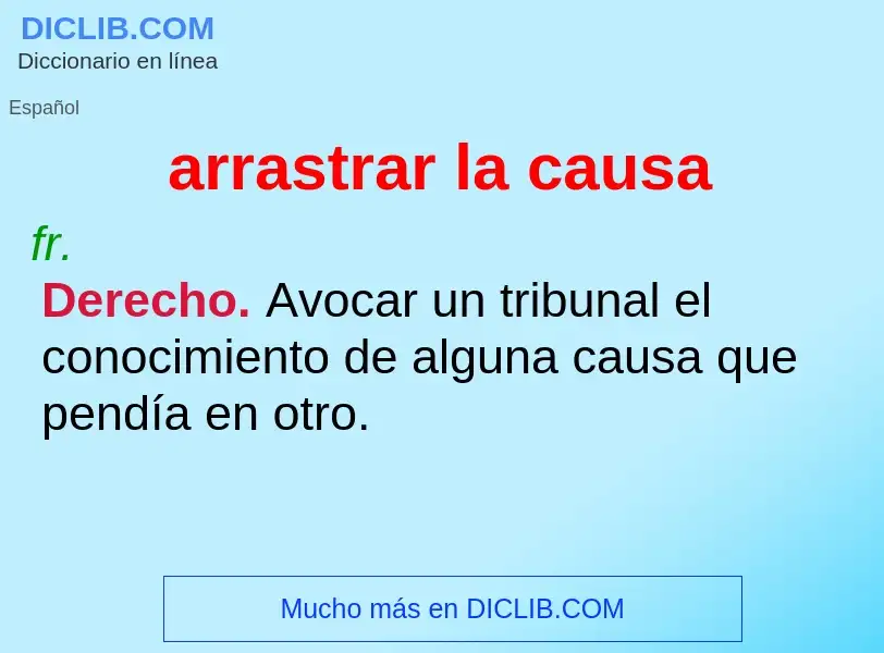 Che cos'è arrastrar la causa - definizione