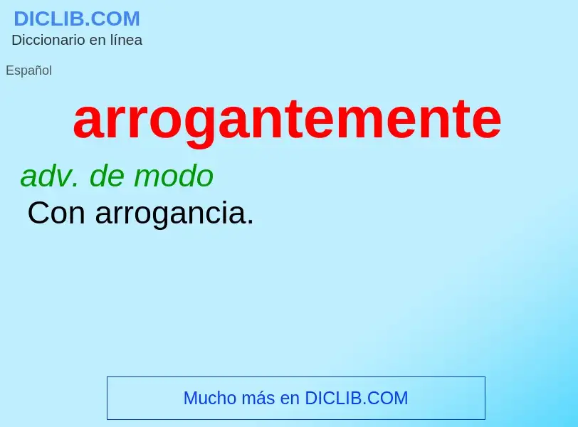 What is arrogantemente - meaning and definition